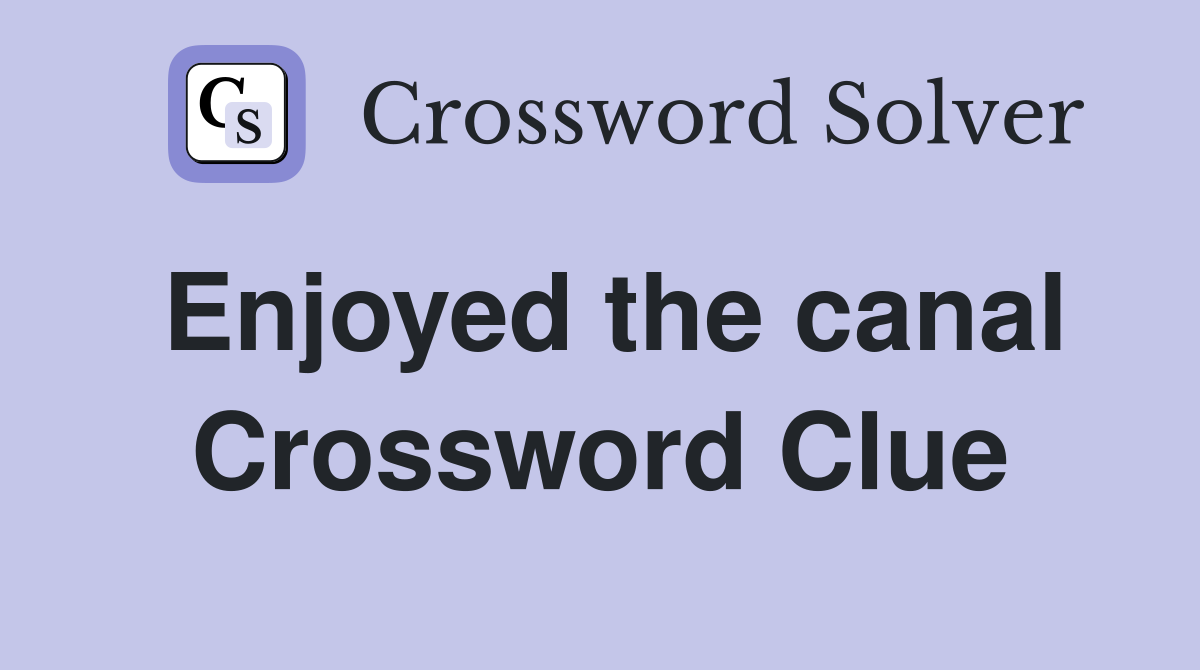 Enjoyed the canal Crossword Clue
