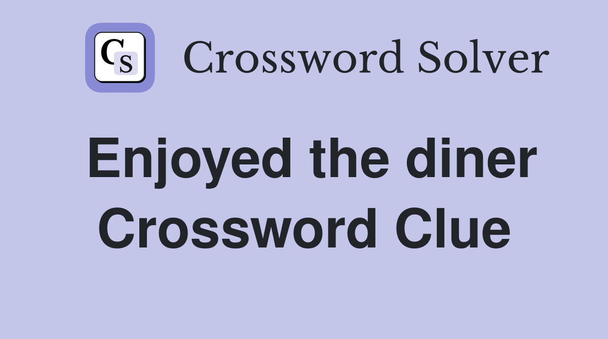 Enjoyed the diner Crossword Clue