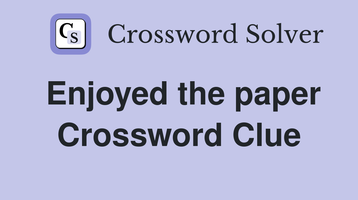 Enjoyed the paper Crossword Clue