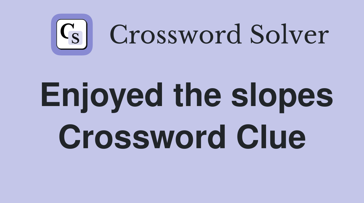 Enjoyed the slopes Crossword Clue