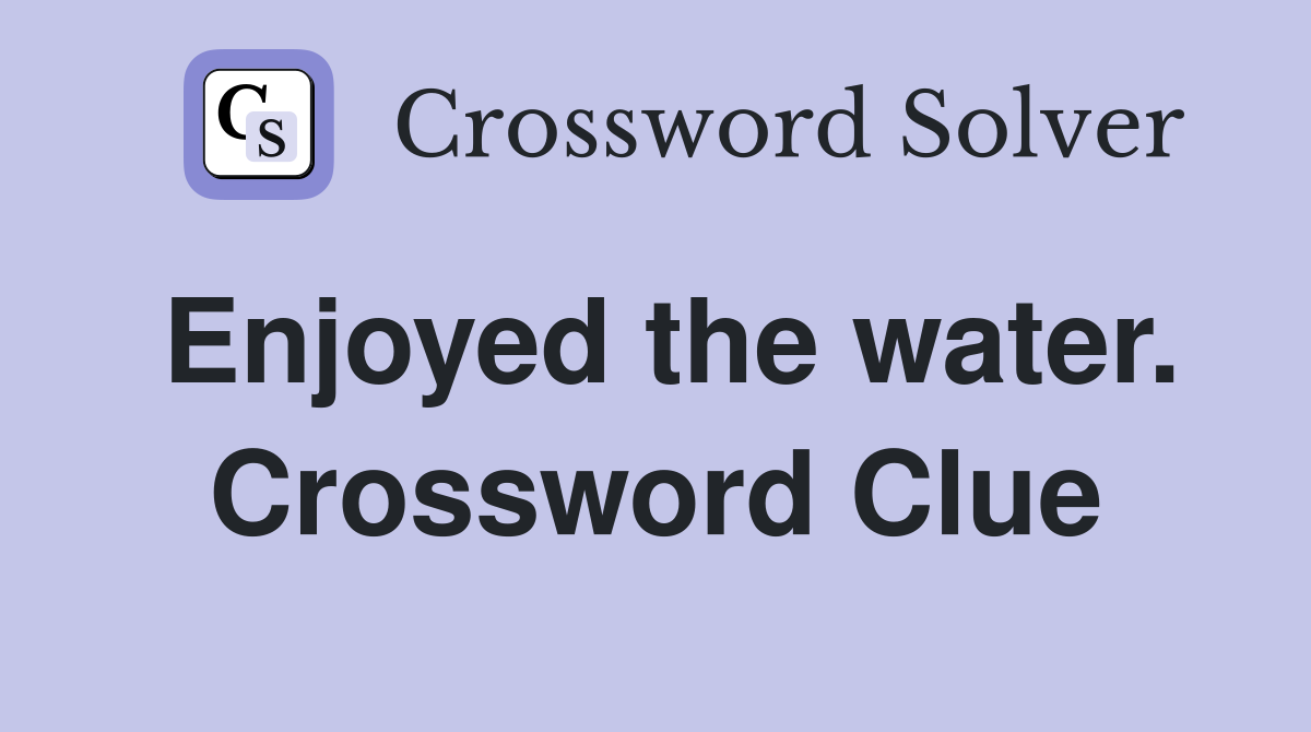 Enjoyed the water. Crossword Clue