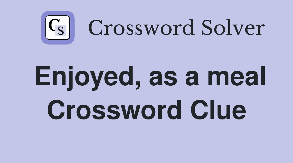 Enjoyed, as a meal Crossword Clue