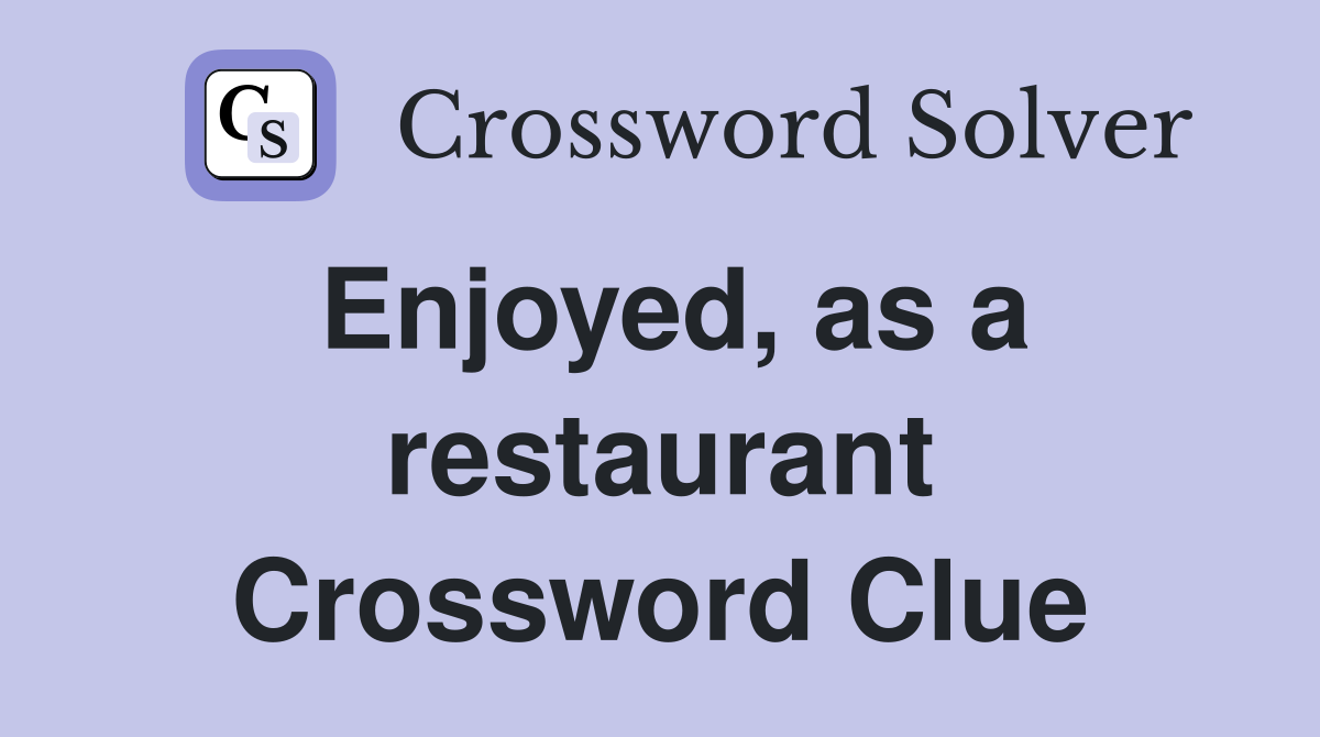 Enjoyed, as a restaurant Crossword Clue