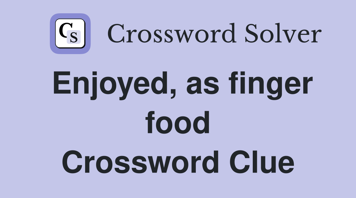 Enjoyed, as finger food Crossword Clue