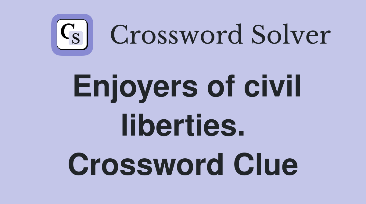 Enjoyers of civil liberties. Crossword Clue