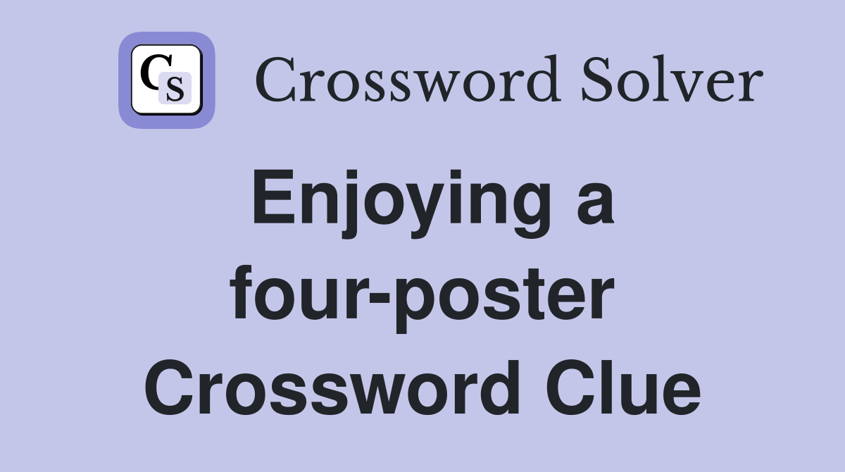 Enjoying a four-poster Crossword Clue