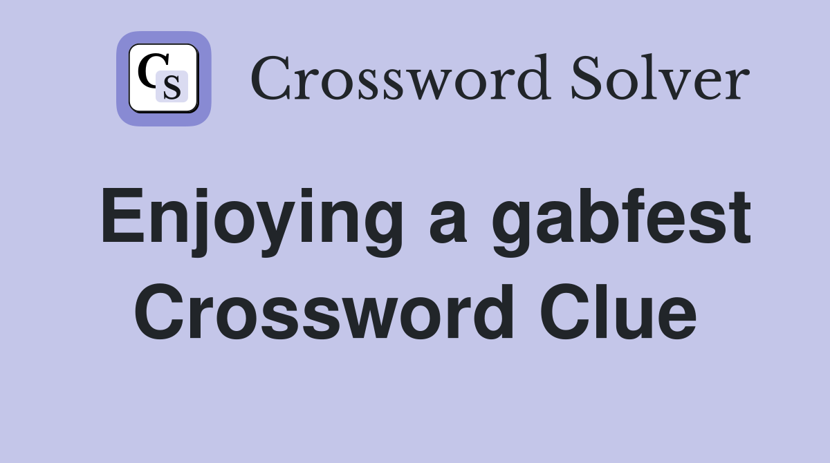 Enjoying a gabfest Crossword Clue