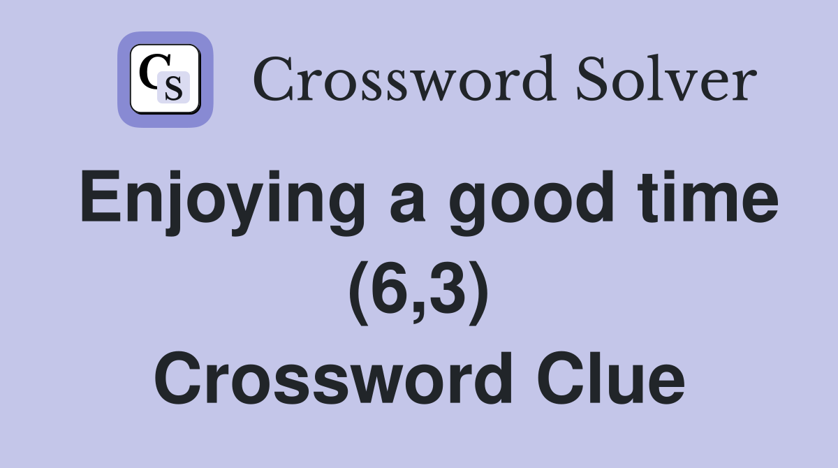 Enjoying a good time (6,3) Crossword Clue