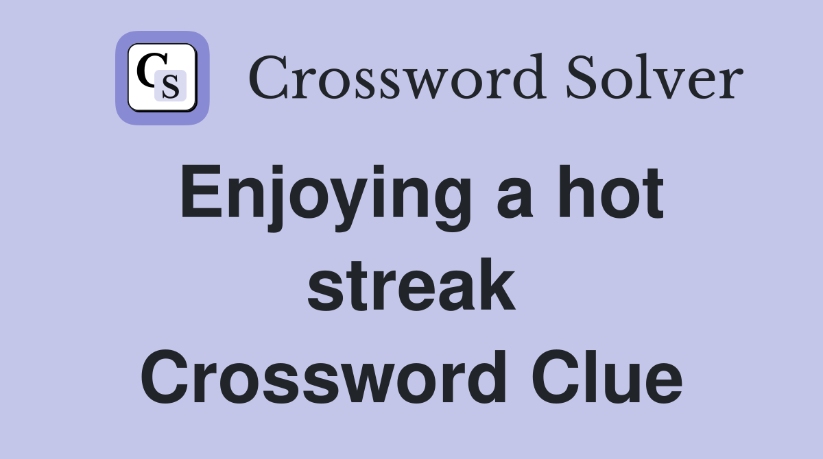 Enjoying a hot streak Crossword Clue