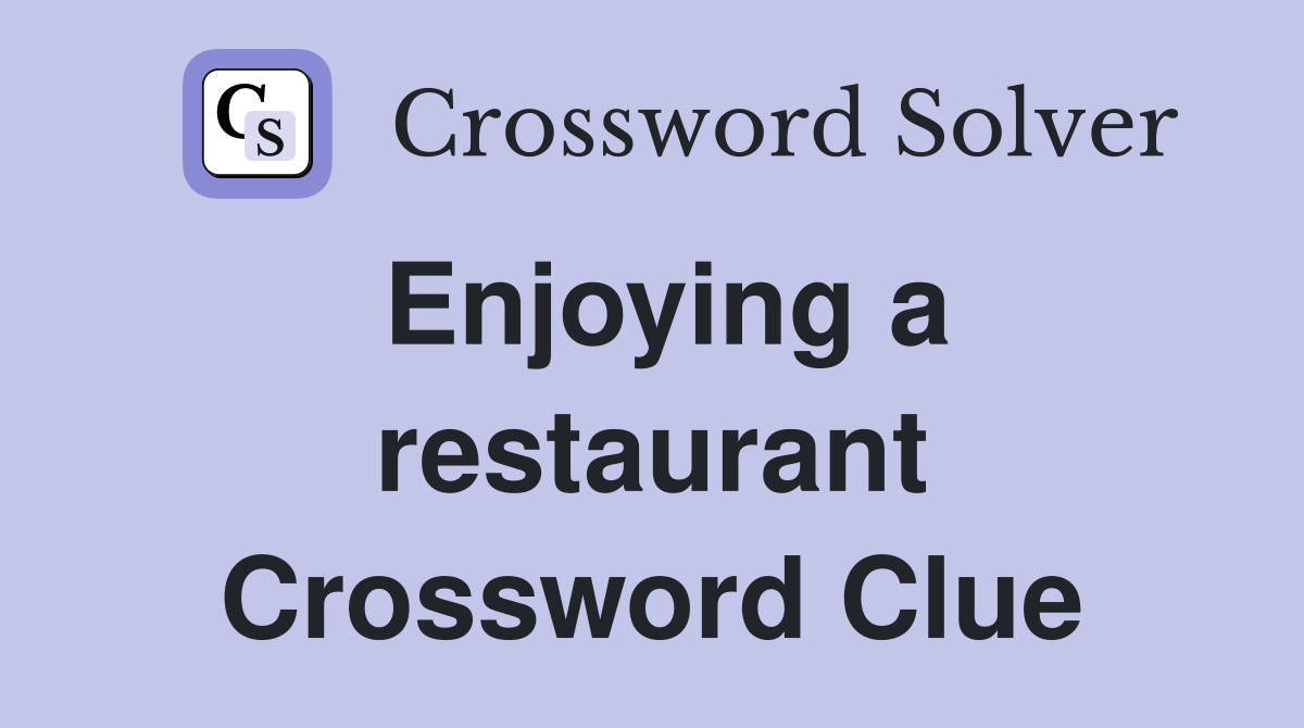 Enjoying a restaurant Crossword Clue