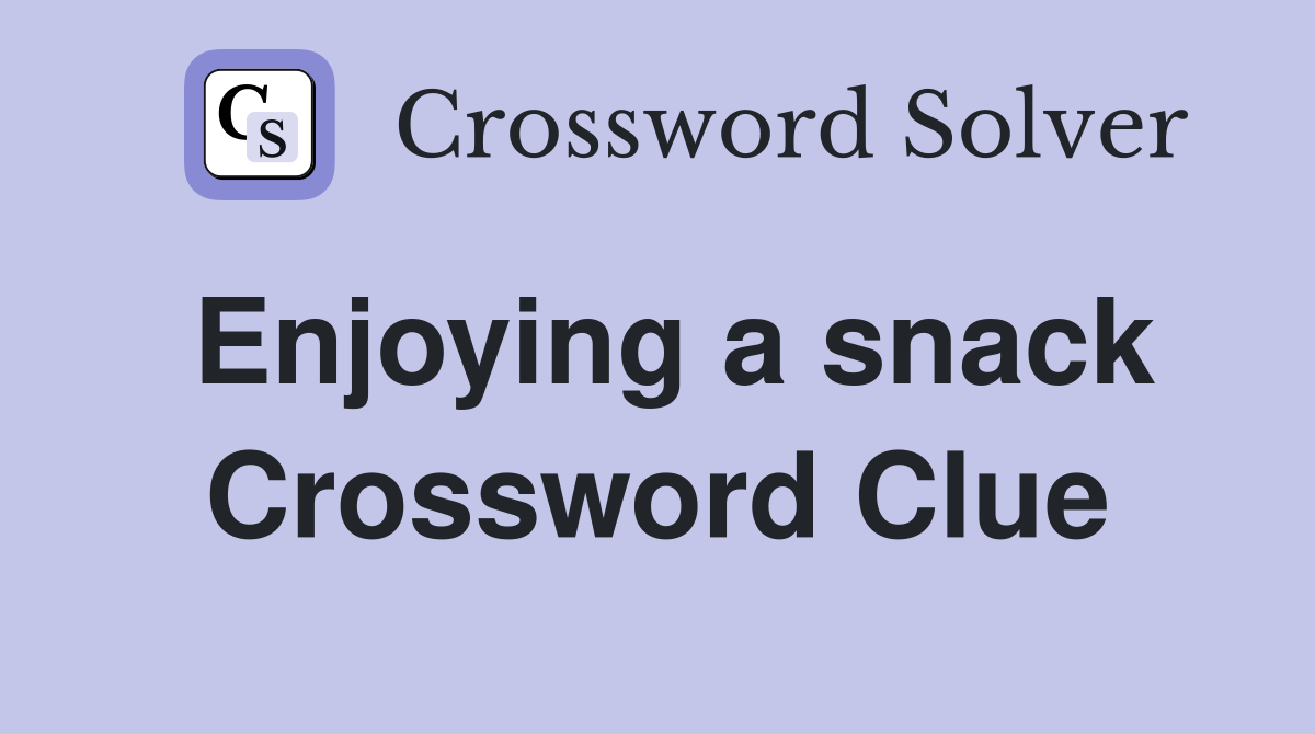 Enjoying a snack Crossword Clue