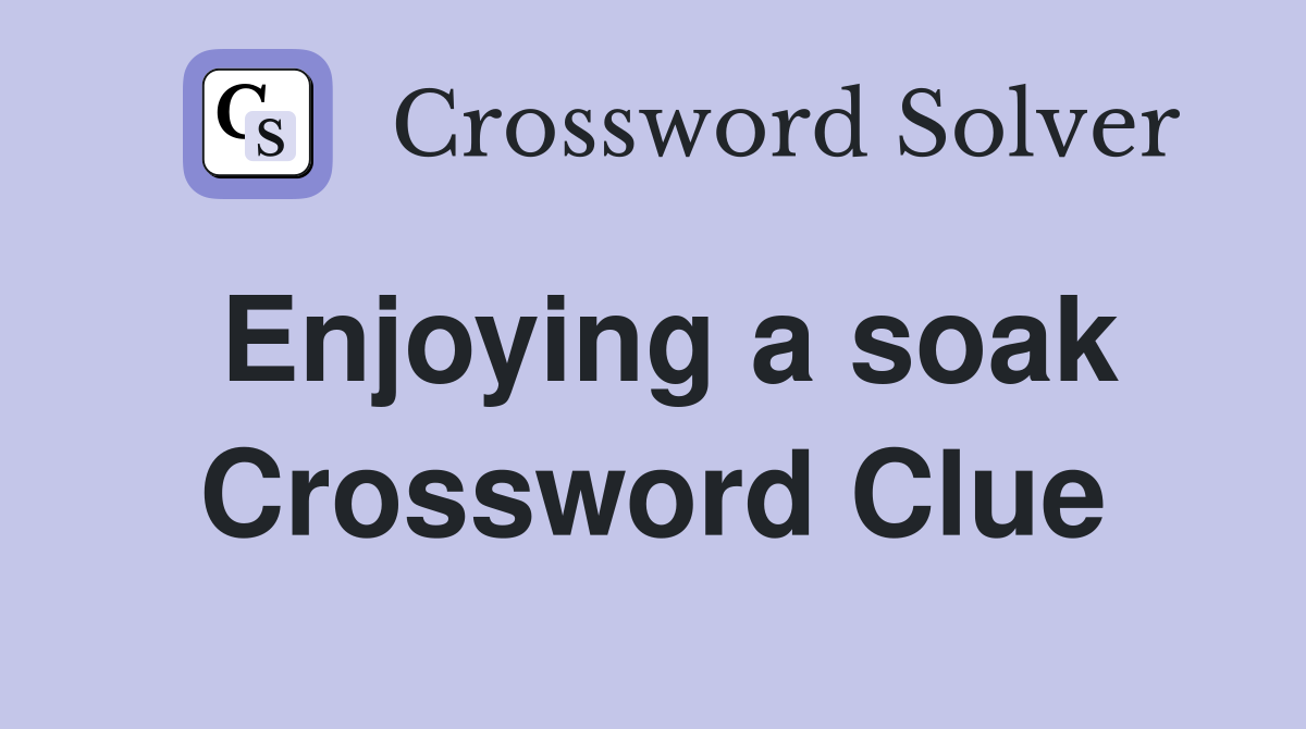 Enjoying a soak Crossword Clue