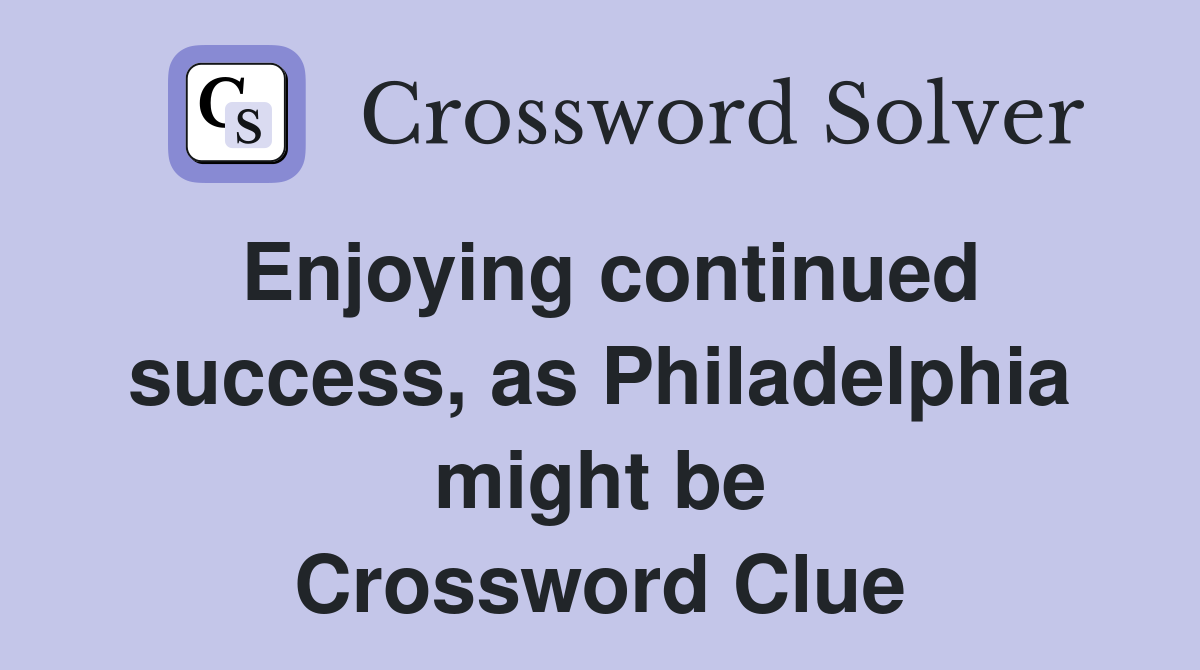Enjoying continued success, as Philadelphia might be Crossword Clue