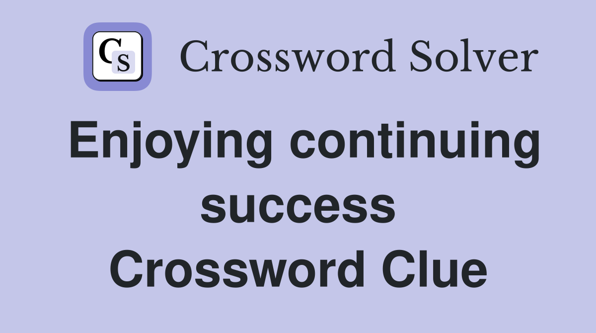 Enjoying continuing success Crossword Clue
