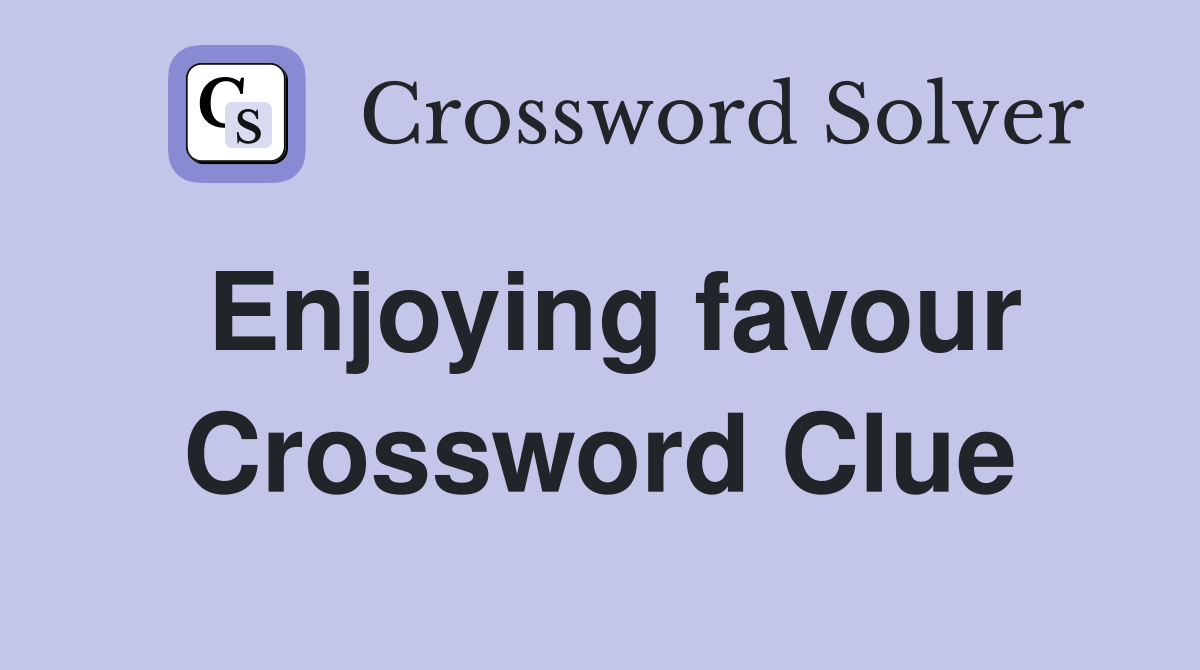 Enjoying favour Crossword Clue