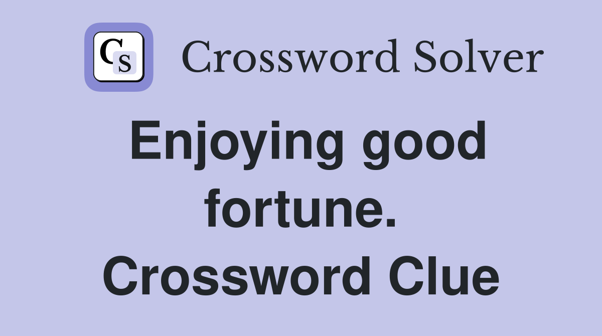 Enjoying good fortune. Crossword Clue