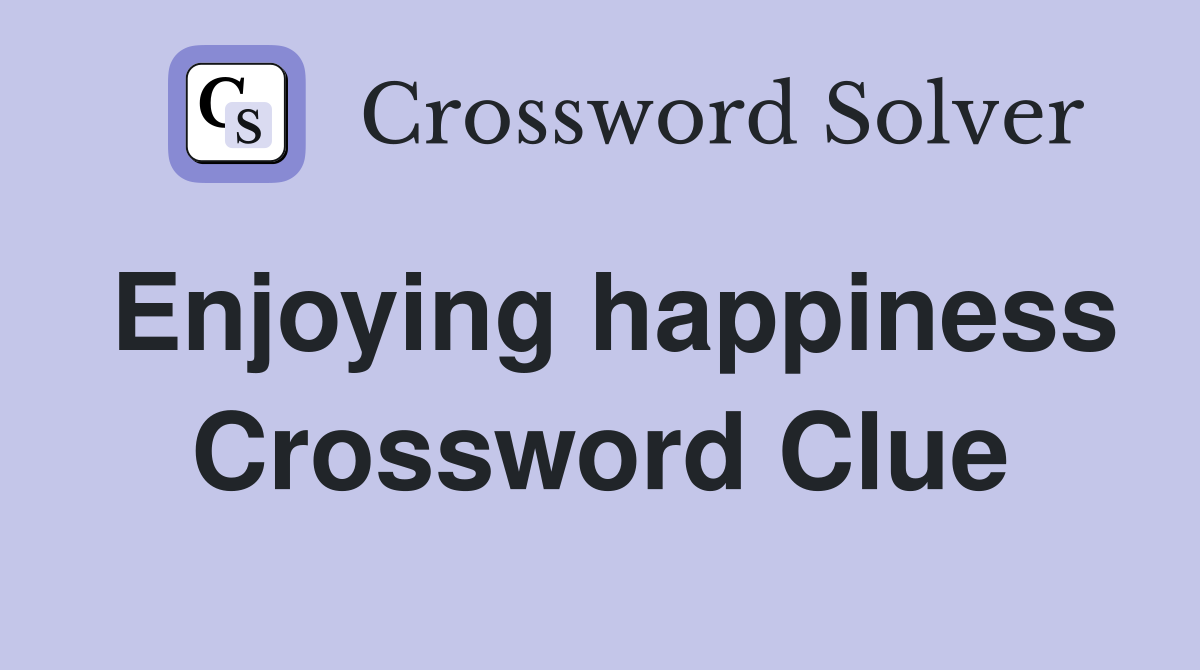 Enjoying happiness Crossword Clue