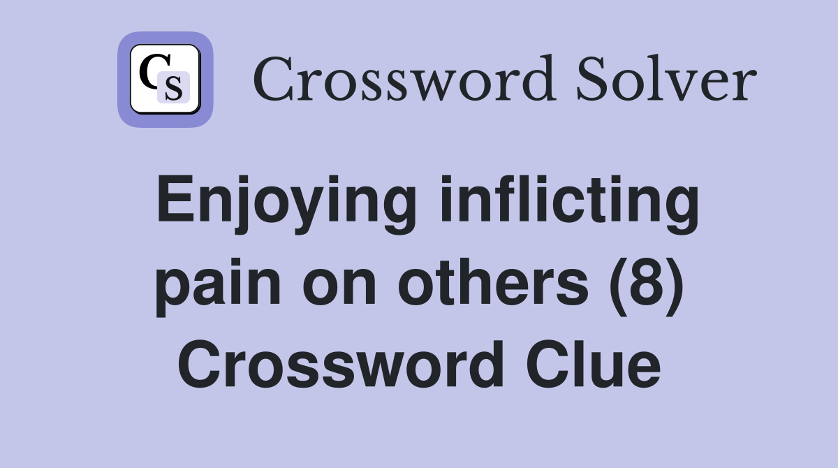 Enjoying inflicting pain on others (8) Crossword Clue