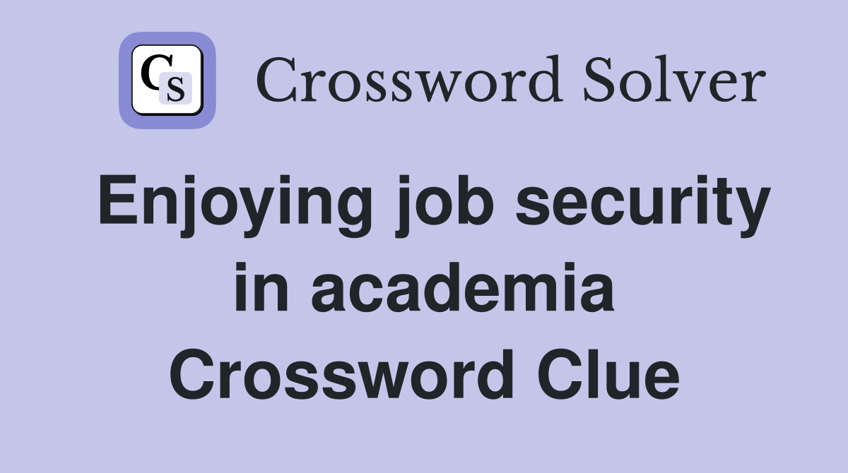 Enjoying job security in academia Crossword Clue