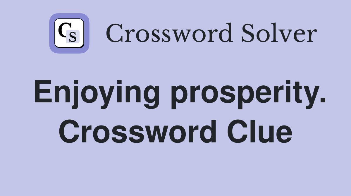 Enjoying prosperity. Crossword Clue