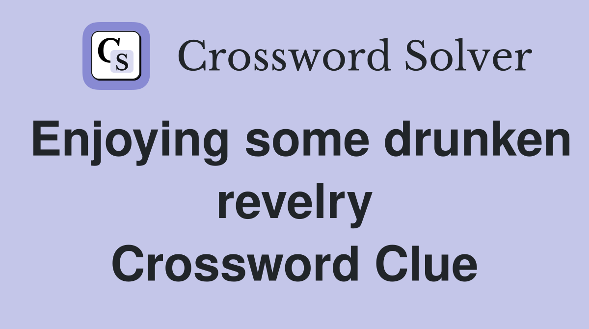 Enjoying some drunken revelry Crossword Clue
