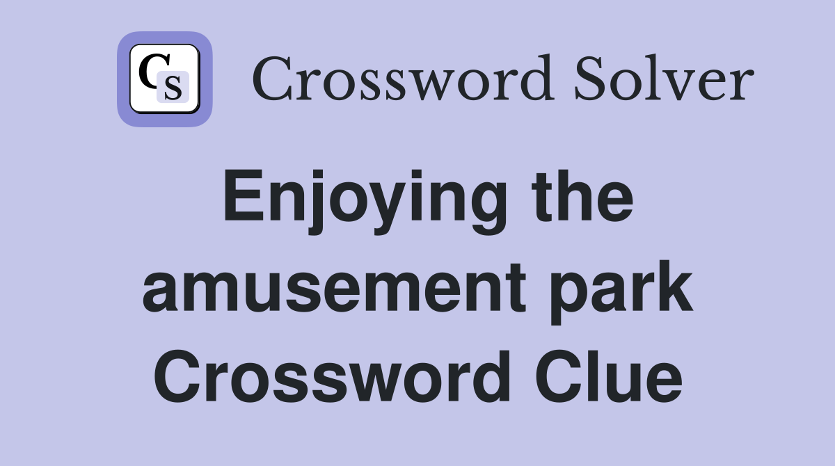 Enjoying the amusement park Crossword Clue