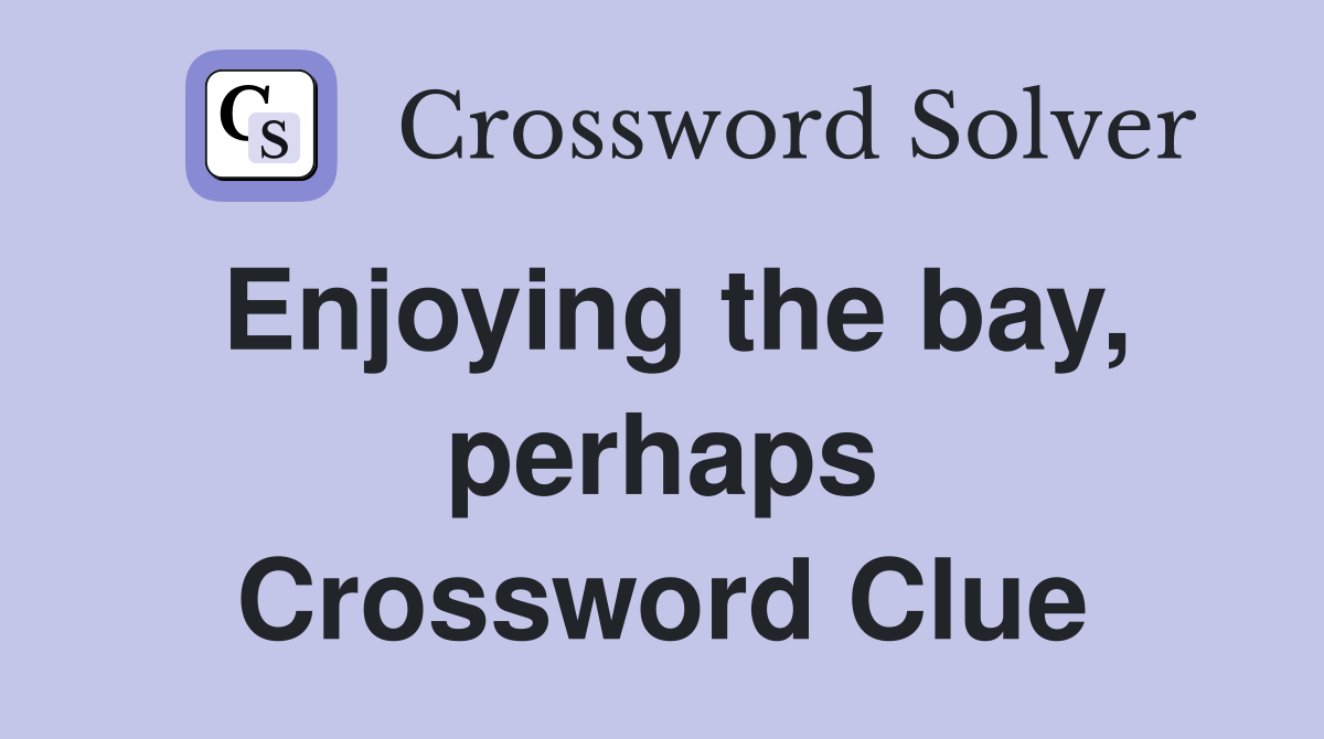 Enjoying the bay, perhaps Crossword Clue