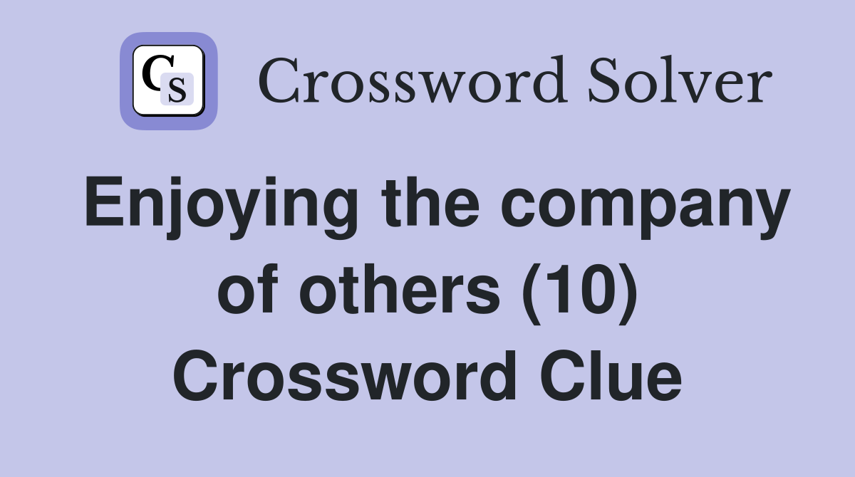 Enjoying the company of others (10) Crossword Clue