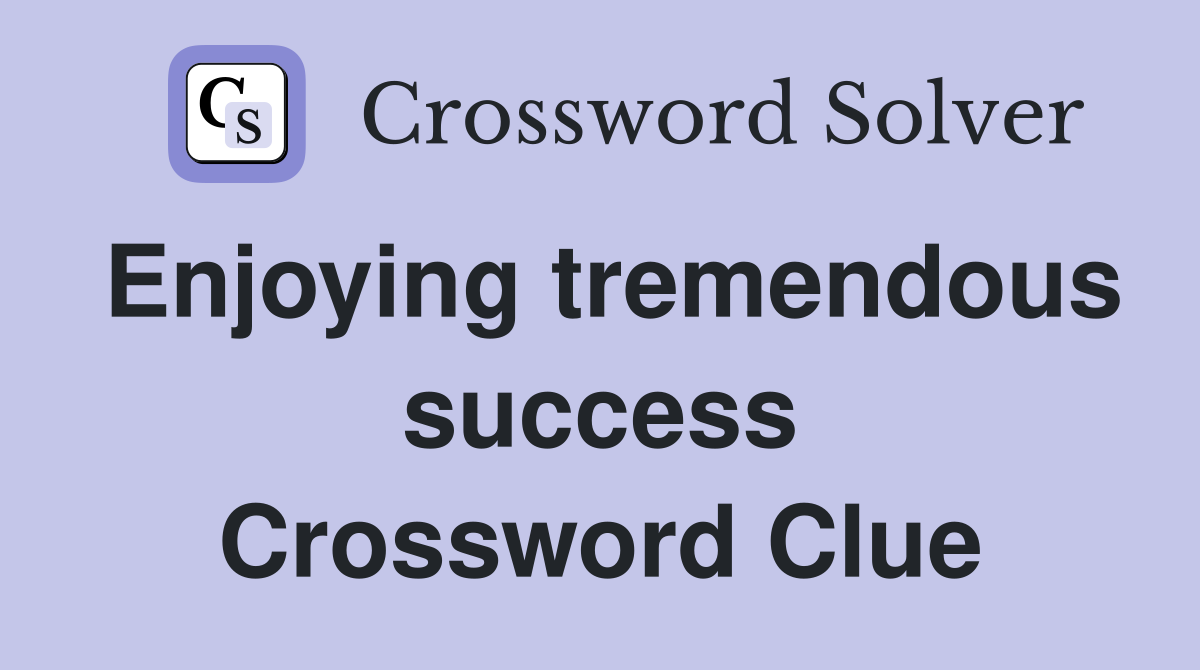 Enjoying tremendous success Crossword Clue