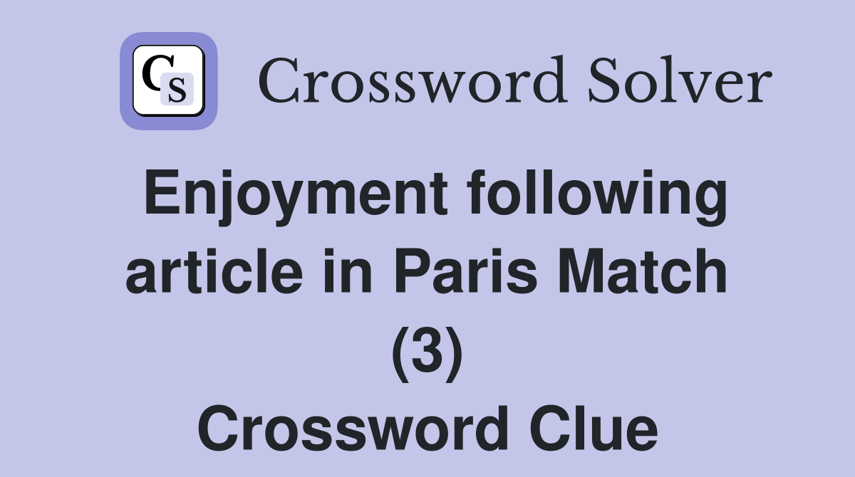 Enjoyment following article in Paris Match (3) Crossword Clue