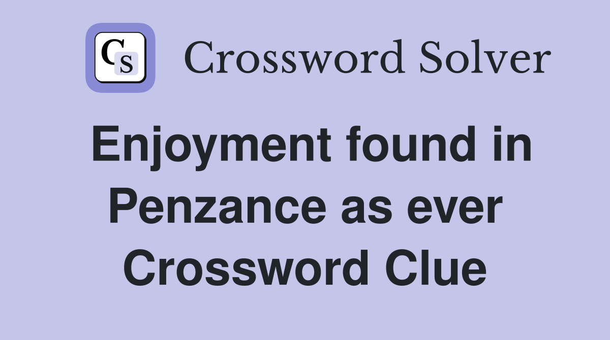 Enjoyment found in Penzance as ever Crossword Clue