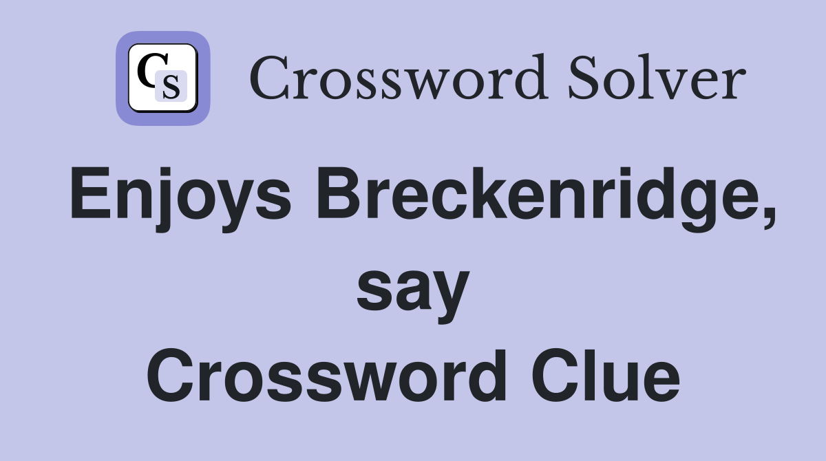 Enjoys Breckenridge, say Crossword Clue