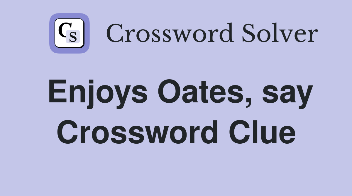 Enjoys Oates, say Crossword Clue
