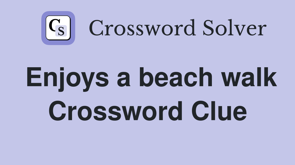 Enjoys a beach walk Crossword Clue