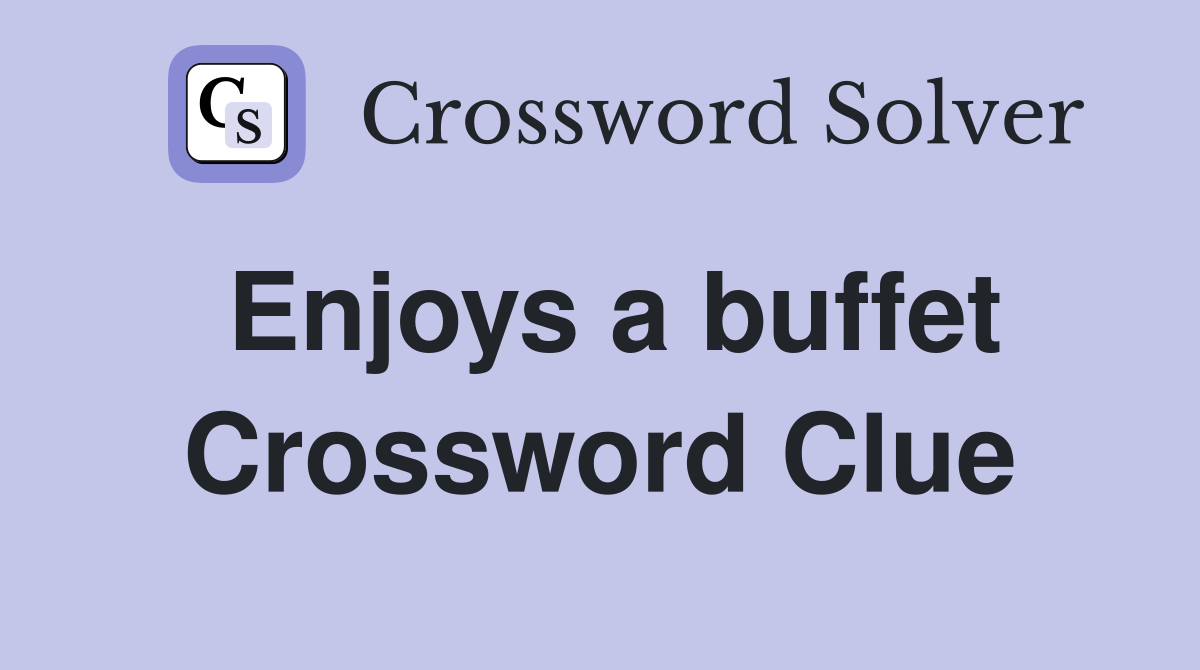 Enjoys a buffet Crossword Clue