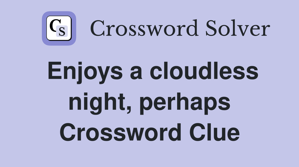 Enjoys a cloudless night, perhaps Crossword Clue