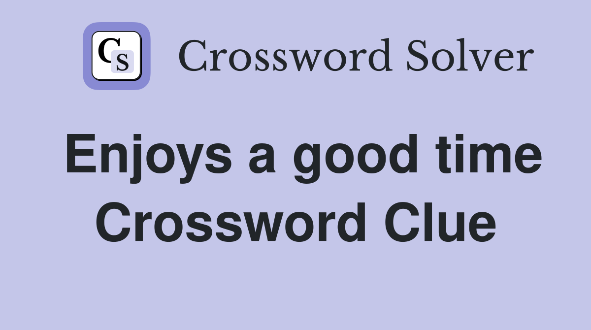 Enjoys a good time Crossword Clue