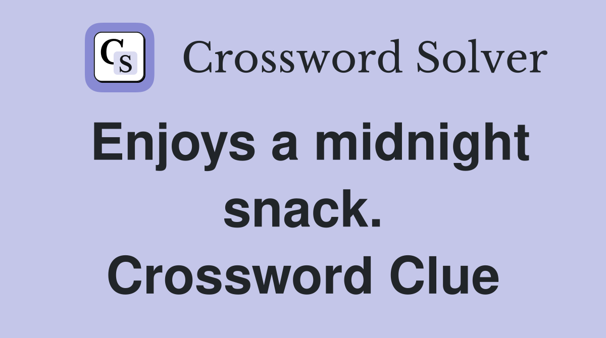 Enjoys a midnight snack. Crossword Clue