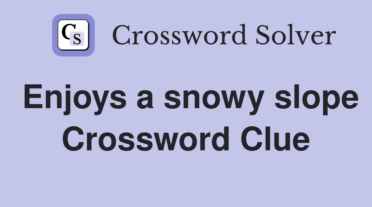 Enjoys a snowy slope Crossword Clue