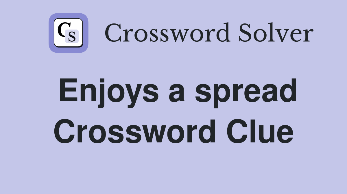 Enjoys a spread Crossword Clue