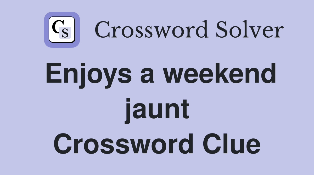 Enjoys a weekend jaunt Crossword Clue
