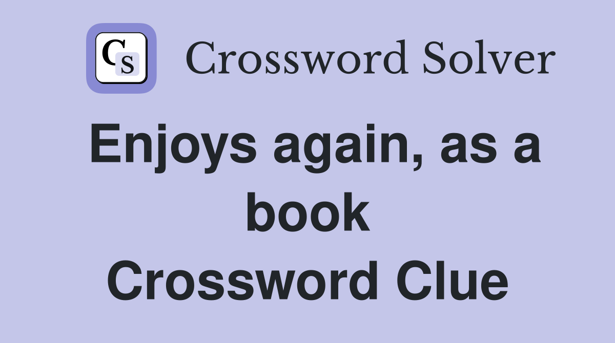 Enjoys again, as a book Crossword Clue