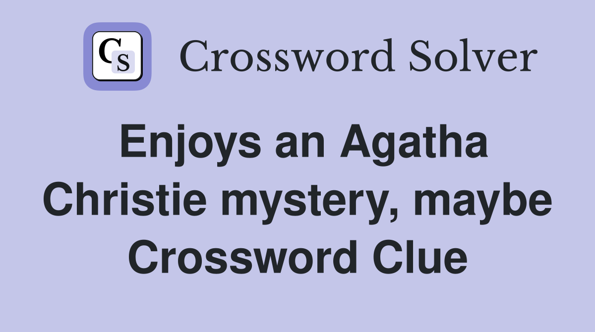 Enjoys an Agatha Christie mystery, maybe Crossword Clue