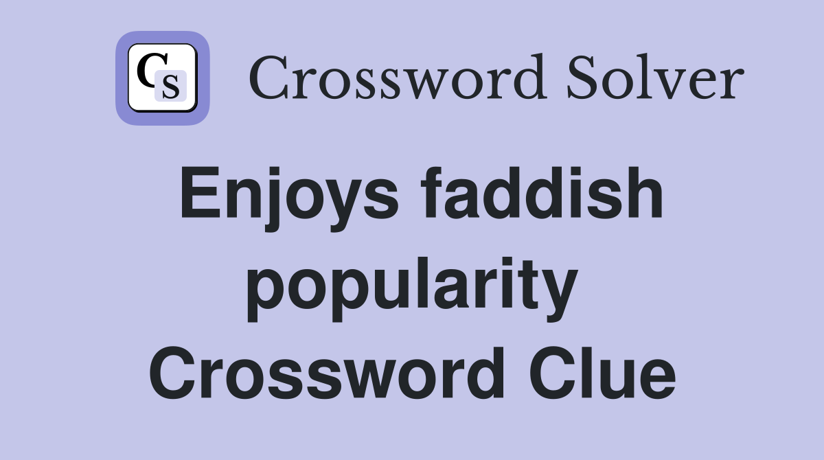 Enjoys faddish popularity Crossword Clue