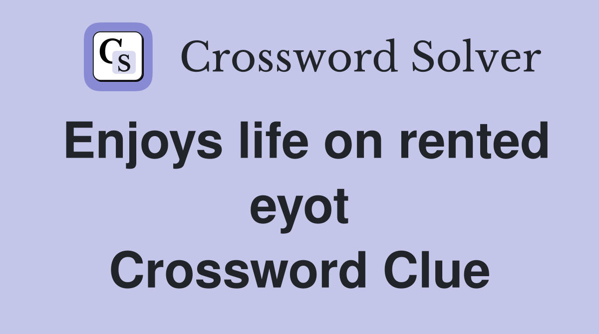 Enjoys life on rented eyot Crossword Clue