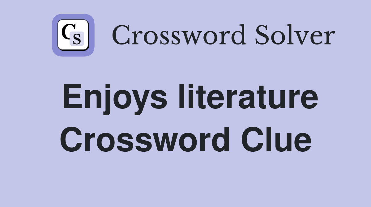 Enjoys literature Crossword Clue