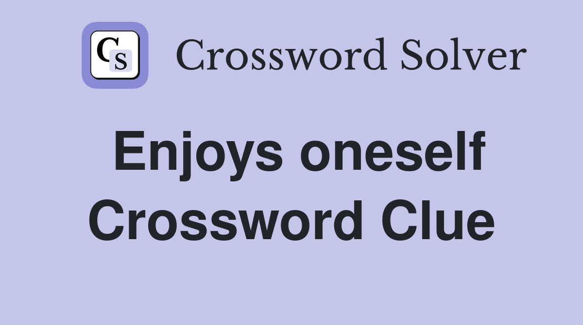 Enjoys oneself Crossword Clue