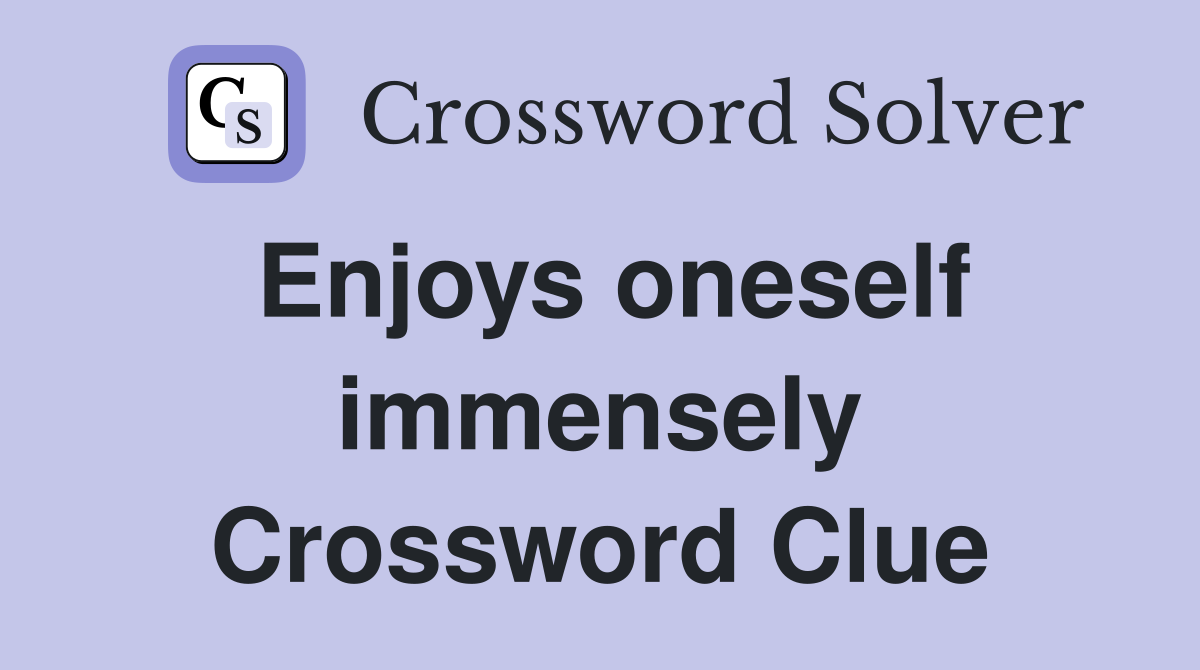 Enjoys oneself immensely Crossword Clue