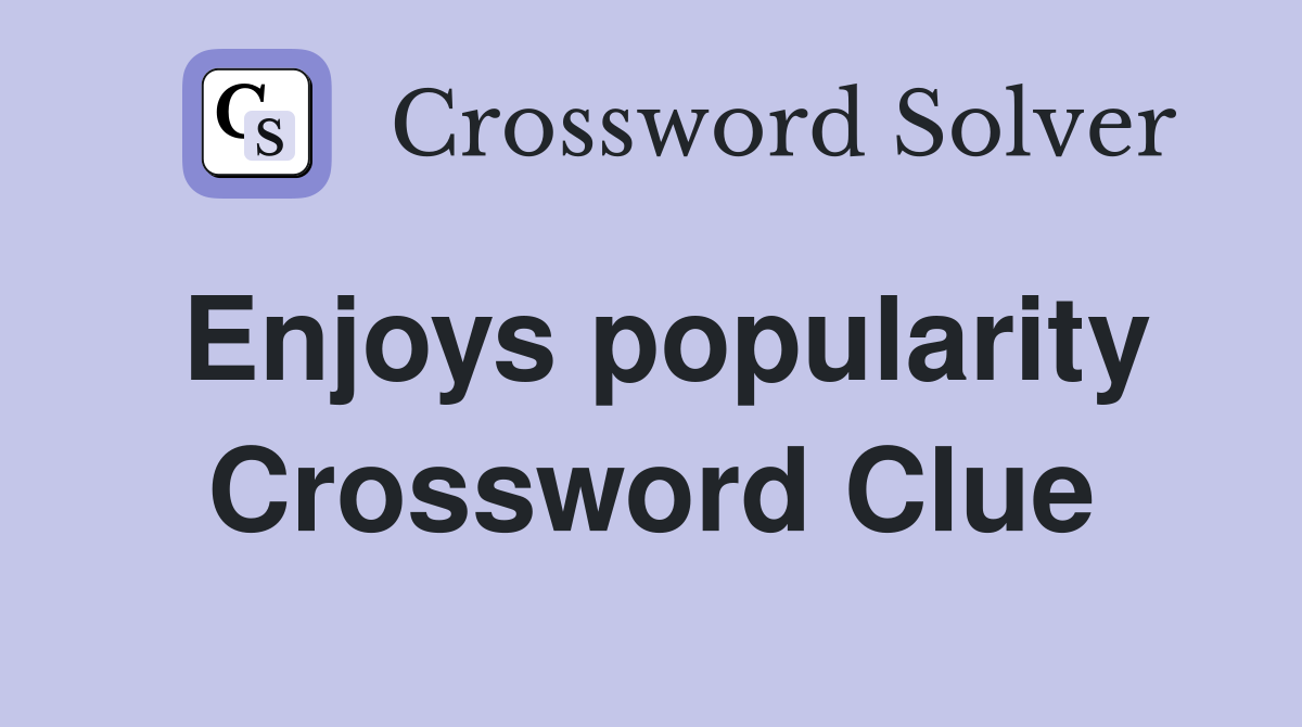 Enjoys popularity Crossword Clue
