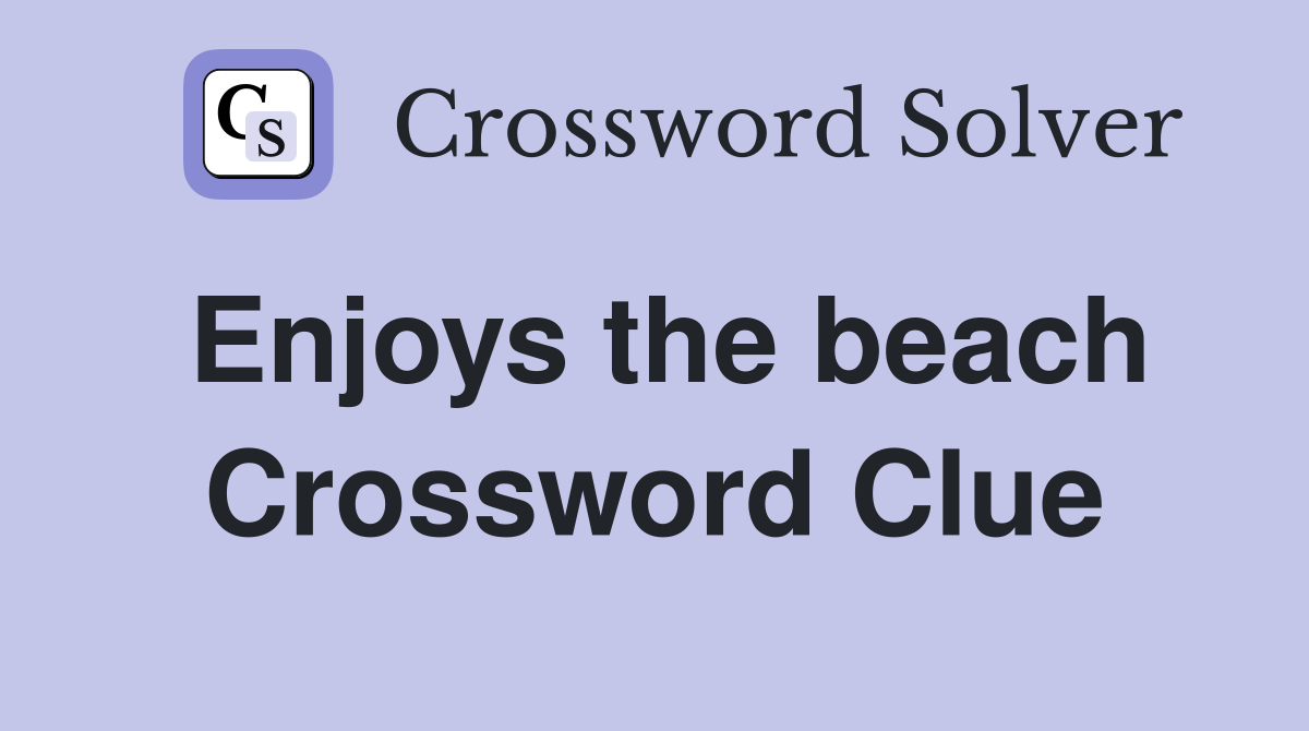 Enjoys the beach Crossword Clue